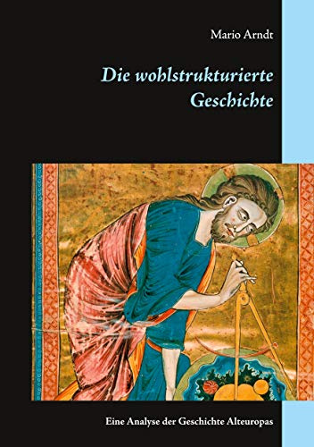 Die wohlstrukturierte Geschichte: Eine Analyse der Geschichte Alteuropas
