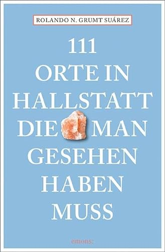 111 Orte in Hallstatt, die man gesehen haben muss: Reiseführer