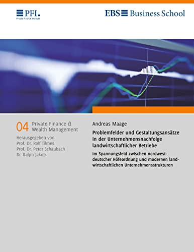 Problemfelder und Gestaltungsansätze in der Unternehmensnachfolge landwirtschaftlicher Betriebe im Spannungsfeld zwischen nordwestdeutscher ... (Private Finance & Wealth Management)