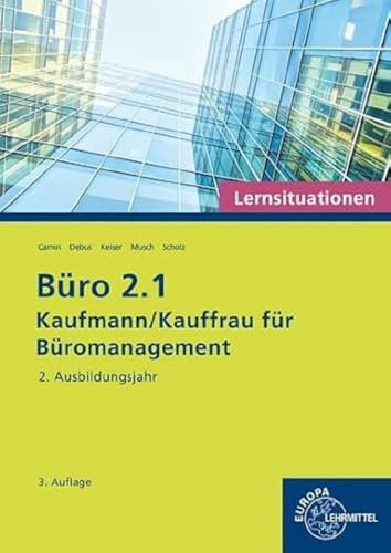 Büro 2.1 - Kaufmann/Kauffrau für Büromanagement, Lernsituationen, 2. Ausb.jahr: Kaufmann/Kauffrau für Büromanagement (Büro 2.1 - Lehrwerke für die Berufsausbildung)
