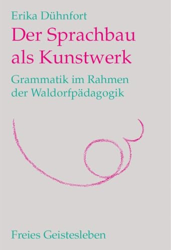 Der Sprachbau als Kunstwerk: Grammatik im Rahmen der Waldorfpädagogik