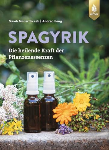 Spagyrik: Die heilende Kraft der Pflanzenessenzen
