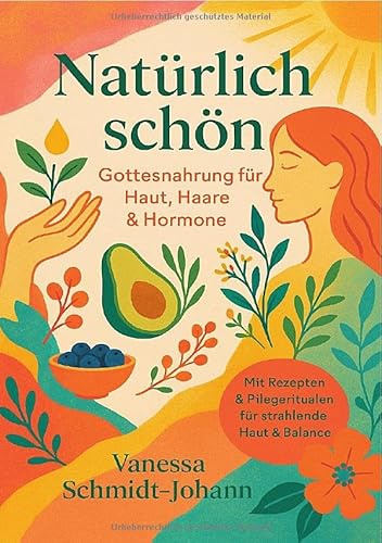Natürlich schön – Gottesnahrung für Haut, Haare & Hormone: DE