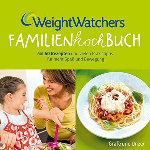 Weight Watchers Familienkochbuch: Mit 60 Rezepten und vielen Praxistipps für mehr Spaß und Bewegung