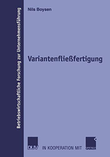 Variantenfließfertigung (Betriebswirtschaftliche Forschung zur Unternehmensführung) (German Edition): Diss. (Betriebswirtschaftliche Forschung zur Unternehmensführung, 49, Band 49)