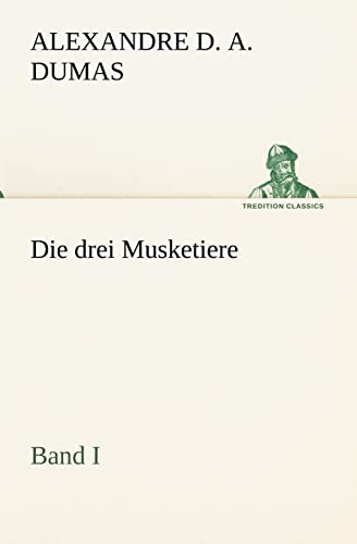 Die drei Musketiere - Band I (TREDITION CLASSICS)