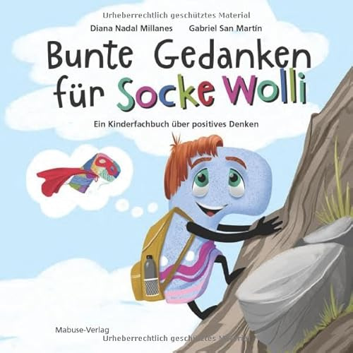 Bunte Gedanken für Socke Wolli. Ein Kinderfachbuch über positives Denken. Das Selbstbewusstsein bei Kindern stärken: Bilderbuch über Mut und die Überwindung von Ängsten mit Mitmachseiten