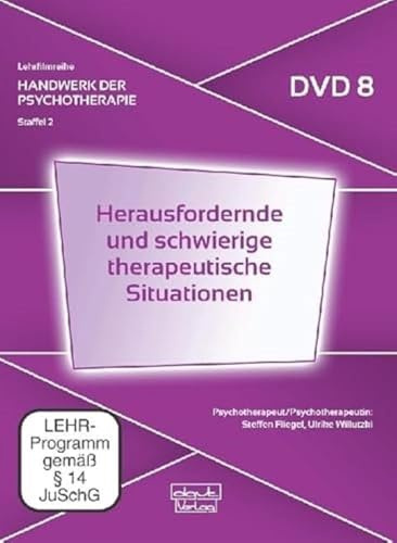 Herausfordernde und schwierige therapeutische Situationen. Handwerk der Psychotherapie, Staffel 2: Moderne psychotherapeutische Verfahren 8)