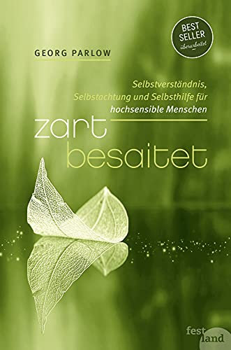 Zart besaitet: Selbstverständnis, Selbstachtung und Selbsthilfe für hochsensible Menschen: Selbstverständnis, Selbstachtung und Selbsthilfe für hochempfindliche Menschen