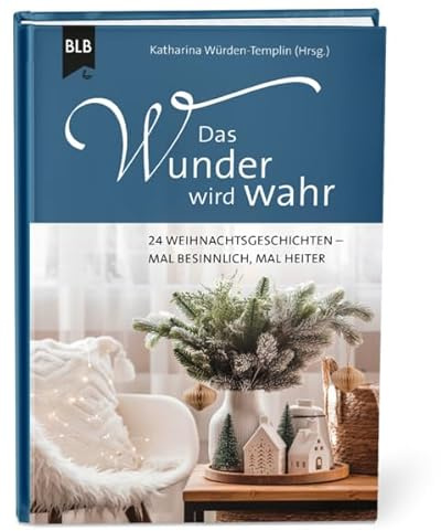 Das Wunder wird wahr: 24 Weihnachtsgeschichten