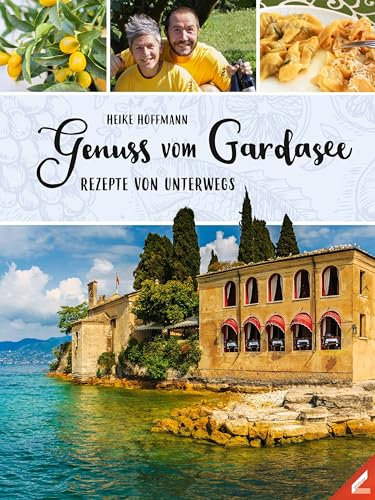 Genuss vom Gardasee: Rezepte von unterwegs