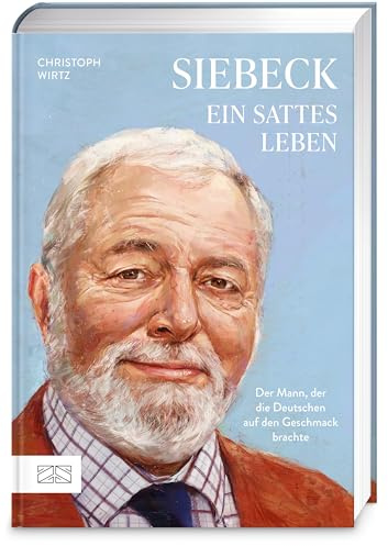 Siebeck – Ein sattes Leben: Der Mann, der die Deutschen auf den Geschmack brachte