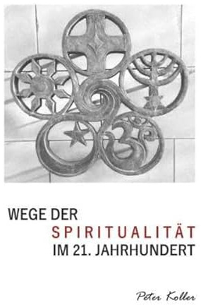Wege der Spiritualität im 21. Jahrhundert: Gedanken, Gebete, Übungen