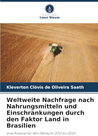 Weltweite Nachfrage nach Nahrungsmitteln und Einschränkungen durch den Faktor Land in Brasilien: eine Analyse für den Zeitraum 2012 bis 2024
