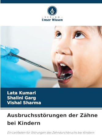 Ausbruchsstörungen der Zähne bei Kindern: Ein Leitfaden für Störungen des Zahndurchbruchs bei Kindern