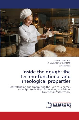 Inside the dough: the techno-functional and rheological properties: Understanding and Optimizing the Role of Legumes in Dough: From Physicochemistry to Techno-Functional Performance