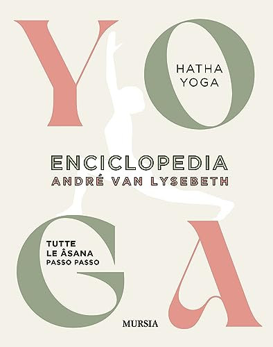 Enciclopedia dello Yoga. Tutte le asana passo passo. Hatha Yoga (Salute e yoga)