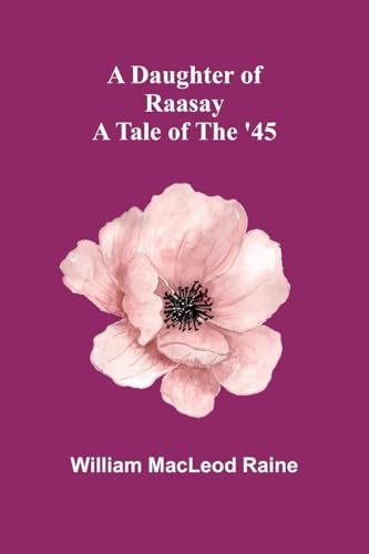 A Daughter Of Raasay: A Tale Of The '45