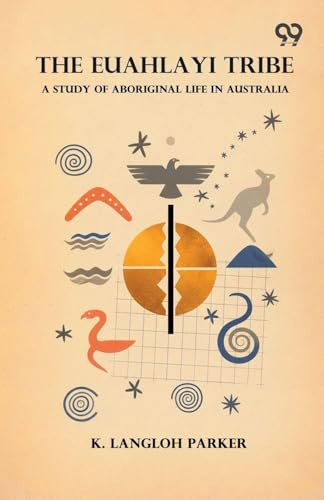 The Euahlayi Tribe: A Study Of Aboriginal Life In Australia