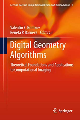 Digital Geometry Algorithms: Theoretical Foundations and Applications to Computational Imaging (Lecture Notes in Computational Vision and Biomechanics, 2)