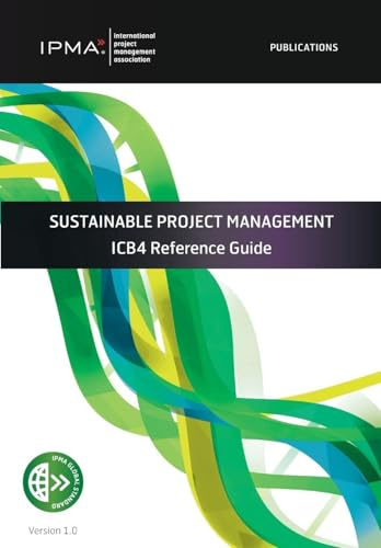 SUSTAINABLE PROJECT MANAGEMENT: ICB4 Reference Guide (Ipma)