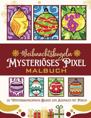 Weihnachtskugeln Mysteriöses Pixel-Malbuch: 50 Winterbaumschmuck-Bilder zum Ausmalen mit Pixeln