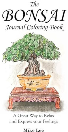 The Bonsai Journal Coloring Book: A Great Way to Relax and Express your Feelings