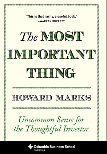 Most Important Thing: Uncommon Sense for the Thoughtful Investor (Columbia Business School Publishing)