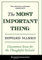 Most Important Thing: Uncommon Sense for the Thoughtful Investor (Columbia Business School Publishing)