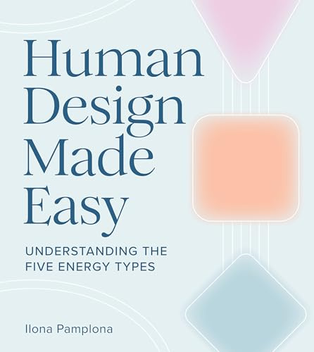 Human Design Made Easy: Understanding the Five Energy Types