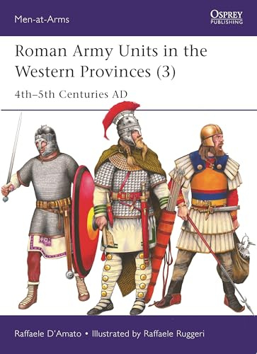 Roman Army Units in the Western Provinces (3): 4th–5th Centuries AD: 557 (Men-at-Arms)