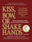 Kiss, Bow, or Shake Hands, 2nd Edition: The Bestselling Guide to Doing Business in More Than 60 Countries