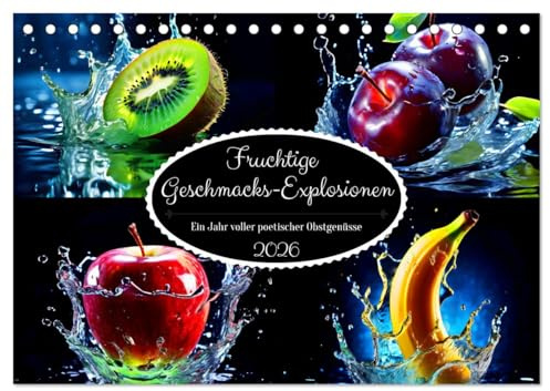 Fruchtige Geschmacks-Explosionen (Tischkalender 2026 DIN A5 quer), CALVENDO Monatskalender: Erleben Sie ein Jahr voller sinnlicher Genüsse mit ... einer Frucht beschreibt. (CALVENDO Lifestyle)