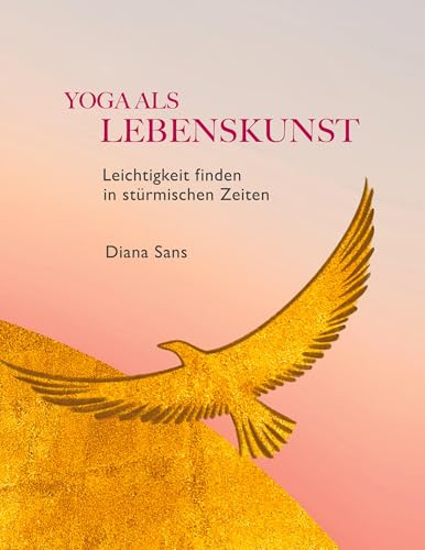 Yoga als Lebenskunst: Leichtigkeit finden in stürmischen Zeiten
