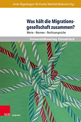 Was hält die Migrationsgesellschaft zusammen?: Werte – Normen – Rechtsansprüche (Werte-Bildung interdisziplinär)