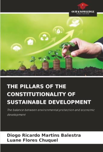 THE PILLARS OF THE CONSTITUTIONALITY OF SUSTAINABLE DEVELOPMENT: The balance between environmental protection and economic development