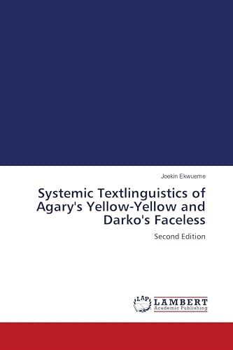 Systemic Textlinguistics of Agary's Yellow-Yellow and Darko's Faceless: Second Edition