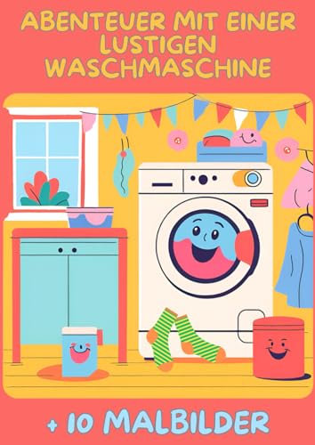 Abenteuer mit einer lustigen Waschmaschine: + 10 Malbilder (Kleine Weltmeister im Haushalt)