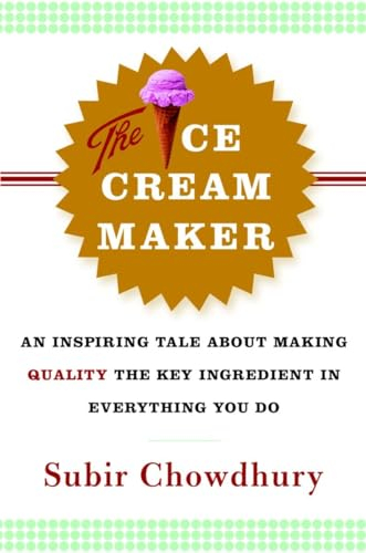 The Ice Cream Maker: An Inspiring Tale about Making Quality the Key Ingredient in Everything You Do