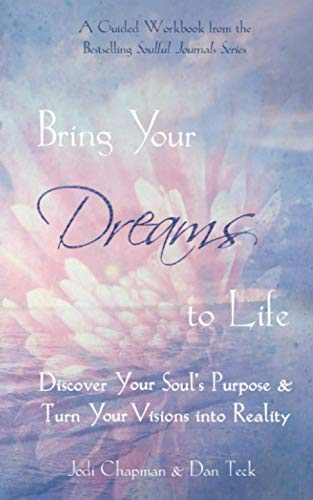 Bring Your Dreams to Life: Discover Your Soul’s Purpose & Turn Your Visions into Reality (Soulful Journals)