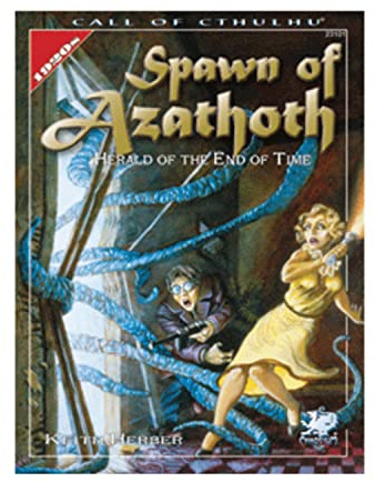 Spawn Of Azathoth: Herald Of The End Of Time (Call of Cthulhu Roleplaying Game)