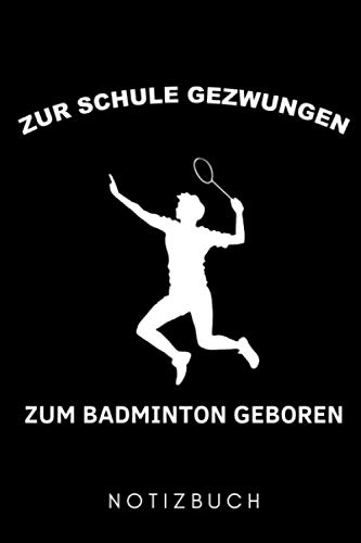 ZU SCHULE GEZWUNGEN ZUM BADMINTON GEBOREN NOTIZBUCH: A5 Notizbuch PUNKTIERT Badminton Geschenk | Sport | Federball | Zubehör | Trainer | für Papa Mama ... Partner | Sportler | Badmintonbuch | Training