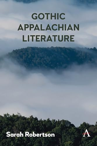 Gothic Appalachian Literature (Anthem Studies in Gothic Literature, 1)