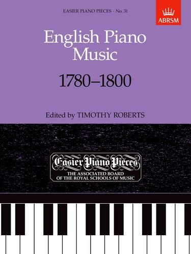 English Piano Music, 1780-1800: Easier Piano Pieces 31 (Easier Piano Pieces (Abrsm))