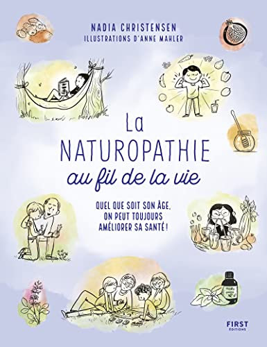 La Naturopathie au fil de la vie: Quel que soit son âge, on peut toujours améliorer sa santé !