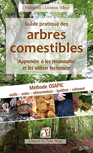 Guide pratique des arbres comestibles: Apprendre à les reconnaître et les utiliser facilement. Méthode OSAPIC : outils, soins, alimentation, propreté, ignition, colorant.