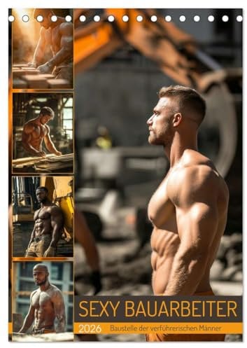 SEXY BAUARBEITER - Baustelle der verführerischen Männer (Tischkalender 2026 DIN A5 hoch), CALVENDO Monatskalender: Erotischer Männerkalender: Nackt, ... Sixpack auf der Baustelle (CALVENDO Erotik)