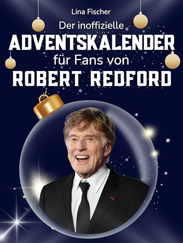 Der inoffizielle Adventskalender für Fans von Robert Redford: 24 Tage mit deinem Star bis Weihnachten. Fanbuch und Biografie in einem. Das ideale Geschenkt für alle Fans.