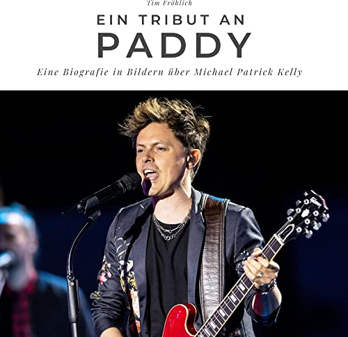 Ein Tribut an Paddy: Eine Biografie in Bildern über Michael Patrick Kelly