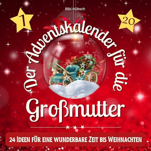 Der Adventskalender für die Großmutter: 24 Ideen für eine wunderbare Zeit bis Weihnachten